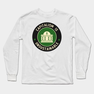 Capitalism Is Unsustainable Long Sleeve T-Shirt